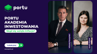 Akademia inwestowania Portu #12: Skąd wzięła się inflacja?