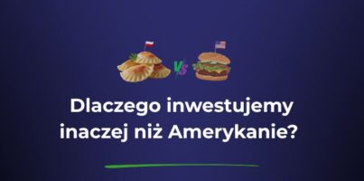 Dlaczego inwestujemy inaczej niż Amerykanie?