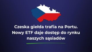 Czeska giełda trafia na Portu. Nowy ETF daje dostęp do rynku naszych sąsiadów