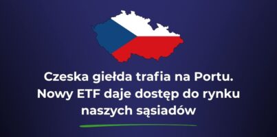 Czeska giełda trafia na Portu. Nowy ETF daje dostęp do rynku naszych sąsiadów